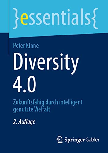 Diversity 4.0: Zukunftsfähig durch intelligent genutzte Vielfalt (essentials) von Springer Gabler