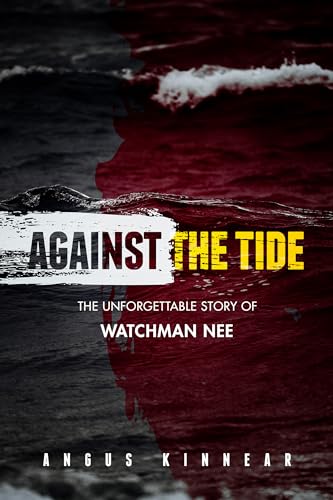 Against the Tide: The Unforgettable Story of Watchman Nee von CLC Publications