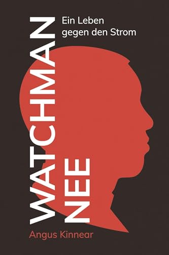 Watchman Nee: Ein Leben gegen den Strom Watchman Nee: Ein Leben gegen den Strom von Christliche Literaturverbreitung