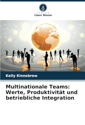 Multinationale Teams: Werte, Produktivität und betriebliche Integration: DE von Verlag Unser Wissen