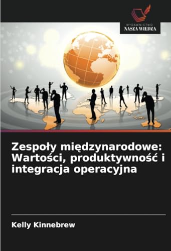 Zespoły międzynarodowe: Wartości, produktywność i integracja operacyjna: DE von Wydawnictwo Nasza Wiedza