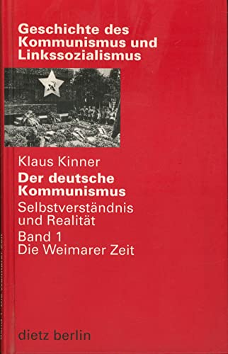 Der deutsche Kommunismus, Bd.1, Die Weimarer Zeit: Band 1: Die Weimarer Zeit (Geschichte des Kommunismus und des Linkssozialismus)