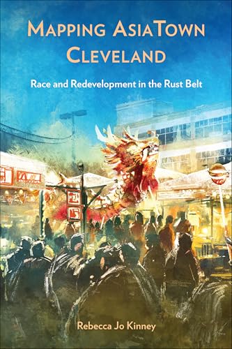 Mapping Asiatown Cleveland: Race and Redevelopment in the Rust Belt (Asian American History & Cultu) von Temple University Press,U.S.