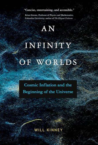 An Infinity of Worlds: Cosmic Inflation and the Beginning of the Universe von MIT Press