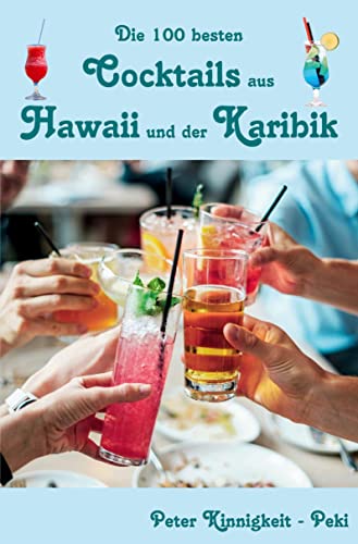 Die 100 besten Cocktails aus Hawaii und der Karibik von Rediroma-Verlag