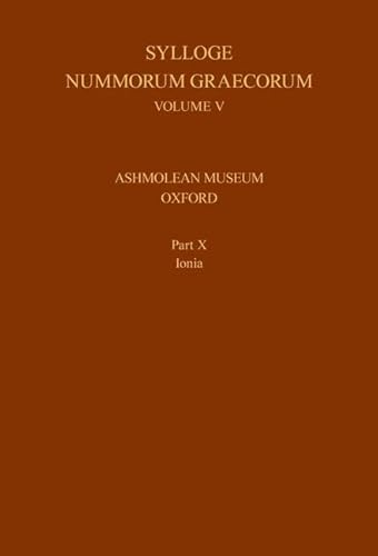 Sylloge Nummorum Graecorum, Volume V, Ashmolean Museum, Oxford. Part X, Ionia Sylloge Nummorum Graecorum, Volume V, Ashmolean Museum, Oxford. Part X, Ionia