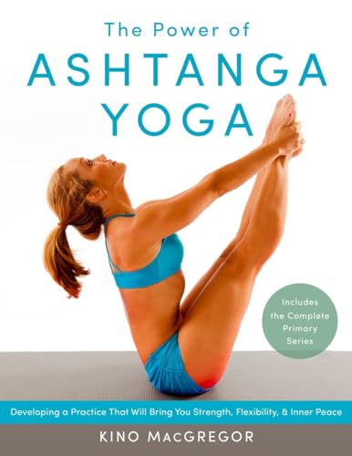 The Power of Ashtanga Yoga: Developing a Practice That Will Bring You Strength, Flexibility, and Inner Peace--Includes the complete Primary Series von Shambhala