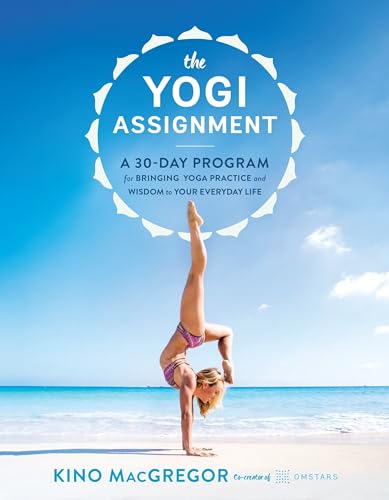 The Yogi Assignment: A 30-Day Program for Bringing Yoga Practice and Wisdom to Your Everyday Life