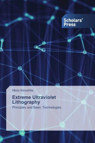 Extreme Ultraviolet Lithography: Principles and Basic Technologies von Scholars' Press