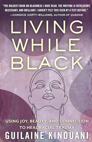 Living While Black: Using Joy, Beauty, and Connection to Heal Racial Trauma von Beacon Press