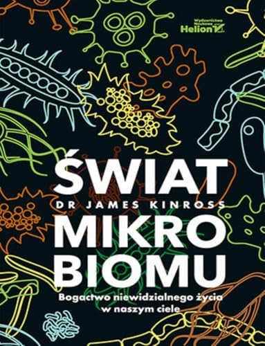 Świat mikrobiomu.: Bogactwo niewidzialnego życia w naszym ciele von Helion