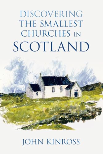 Discovering the Smallest Churches in Scotland von History Press