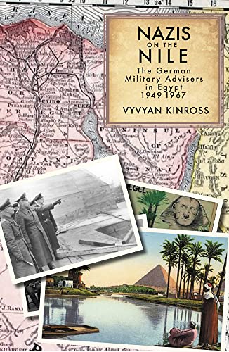 Nazis on the Nile: The German Military Advisers in Egypt, 1949-1967 von Nomad Publishing
