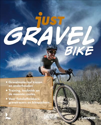 Just gravelbike: Materiaal kiezen en onderhouden, training en techniek, de mooiste routes (JUST Reeks) von Lannoo