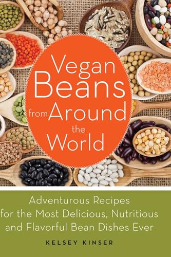 Vegan Beans from Around the World: 100 Adventurous Recipes for the Most Delicious, Nutritious, and Flavorful Bean Dishes Ever von Ulysses Press