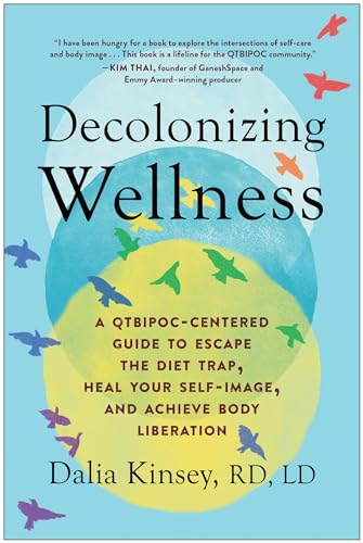Decolonizing Wellness: A QTBIPOC-Centered Guide to Escape the Diet Trap, Heal Your Self-Image, and Achieve Body Liberation von BenBella Books