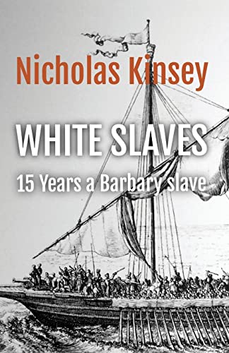 White Slaves: 15 Years a Barbary Slave: The shocking abduction of the citizens of Baltimore, Ireland by the famous Dutch corsair and pirate Murad Reis and the horror of the Barbary slave trade. von Cinegrafica Films & Publishing Inc