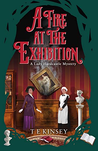 A Fire at the Exhibition (A Lady Hardcastle Mystery, Band 10)