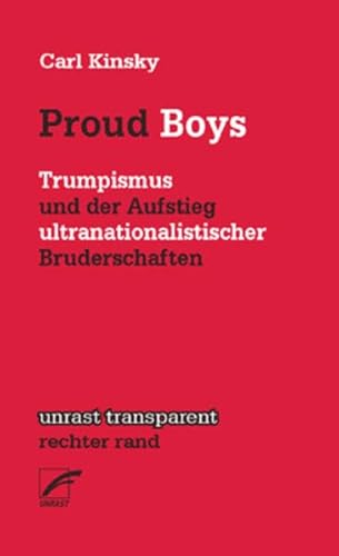 Proud Boys: Trumpismus und der Aufstieg ultranationalistischer Bruderschaften (unrast transparent - rechter rand) von Unrast Verlag