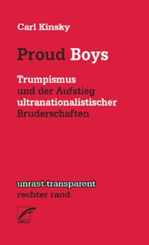 Proud Boys: Trumpismus und der Aufstieg ultranationalistischer Bruderschaften (unrast transparent - rechter rand)