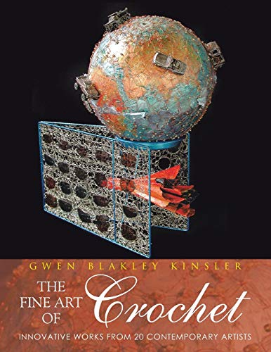 The Fine Art of Crochet: Innovative Works From Twenty Contemporary Artists
