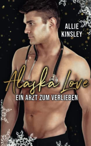 Alaska Love: Ein Arzt zum Verlieben Alaska Love: Ein Arzt zum Verlieben von Independently published