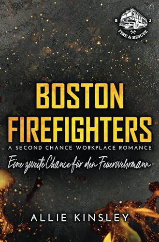 Boston Firefighters: Eine zweite Chance für den Feuerwehrmann (A second Chance, Workplace Romance) (Boston Firefighters (A Fire&Ice Spin-off), Band 2)