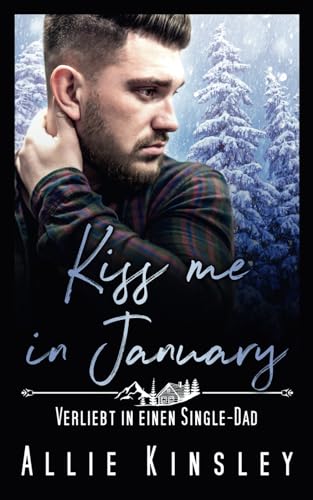 Kiss me in January: Verliebt in einen Single-Dad