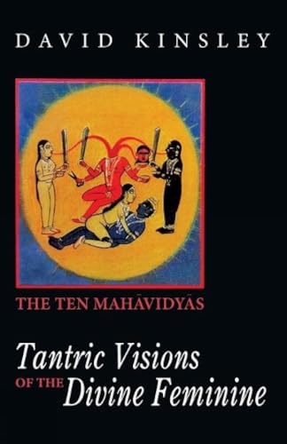 Tantric Visions of the Divine Feminine: The Ten Mahavidyas von Exotic India