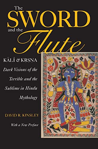 The Sword and the Flute: Kali and Krsna- Dark Visions of the Terrible and the Sublime in Hindu Mythology (Hermeneutics, Studies in the History of ... in Hindu Mythology, With a New Preface von University of California Press