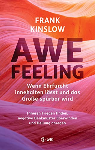 Awefeeling - Wenn Ehrfurcht innehalten lässt und das Große spürbar wird: Inneren Frieden finden, negative Denkmuster überwinden und Heilung anregen Awefeeling - Wenn Ehrfurcht innehalten lässt und das Große spürbar wird: Inneren Frieden finden, negative Denkmuster überwinden und Heilung anregen