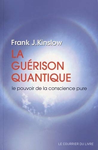 La guérison quantique - Le pouvoir de la conscience pure