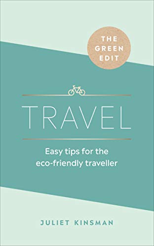 The Green Edit: Travel: Easy tips for the eco-friendly traveller von Ebury Press