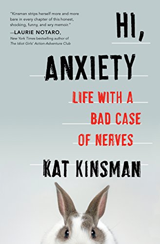 HI ANXIETY: Life With a Bad Case of Nerves