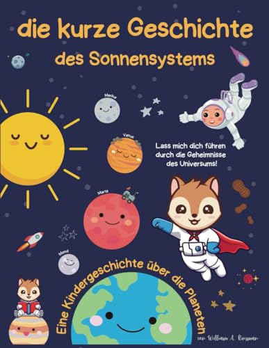 Eine kurze Geschichte des Sonnensystems - Eine lustige Geschichte für Kinder über die Planeten und den Kosmos: Kinder Weltraumforschung Educational ... für junge Entdecker, Band 1) von Independently published
