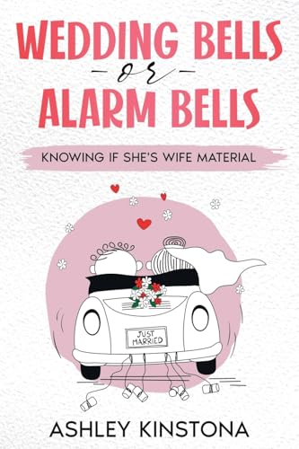 Wedding Bells or Alarm Bells: Knowing If She's Wife Material von ebookit.com