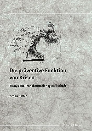 Die präventive Funktion von Krisen: Essays zur Transformationsgesellschaft von Frank & Timme
