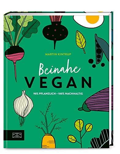 Beinahe vegan: 90 % pflanzlich - 100% nachhaltig von ZS Verlag