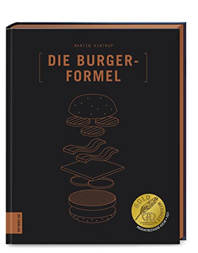 Die Burger-Formel: 70 Burger + 60 Extras = genialer Geschmack von ZS Verlag GmbH