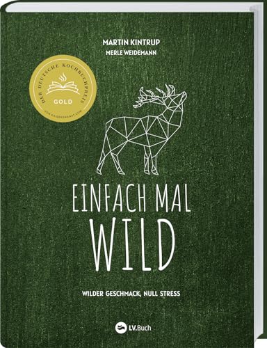 Einfach mal Wild: Wilder Geschmack, Null Stress. Rezept-Ideen für gelingsichere Gerichte mit Wildbret. Von Hirsch über Kaninchen bis Fasan: Kreative Rezepte, auch für Wildanfänger geeignet. Einfach mal Wild: Wilder Geschmack, Null Stress. Rezept-Ideen für gelingsichere Gerichte mit Wildbret. Von Hirsch über Kaninchen bis Fasan: Kreative Rezepte, auch für Wildanfänger geeignet. von LV.Buch