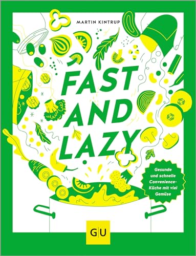 Fast & Lazy: Convenience-Food kann gesund: leckere Hauptgerichte aus Kühlregal, Dose, Glas und Tiefkühltruhe mit viel Gemüse, einfach und schnell, am Puls der Zeit. (GU Themenkochbuch)