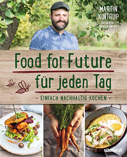 Food for Future für jeden Tag: Einfach nachhaltig kochen