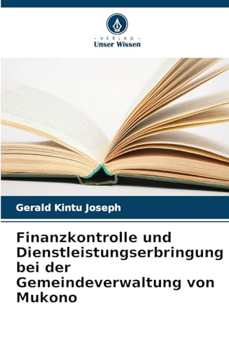 Finanzkontrolle und Dienstleistungserbringung bei der Gemeindeverwaltung von Mukono von Verlag Unser Wissen