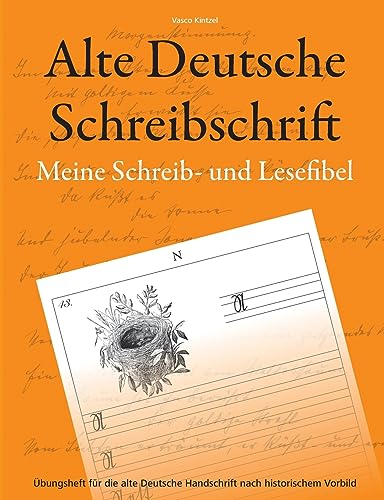Alte Deutsche Schreibschrift - Meine Schreib- und Lesefibel: Übungsheft für die alte Deutsche Handschrift nach historischem Vorbild von BoD – Books on Demand