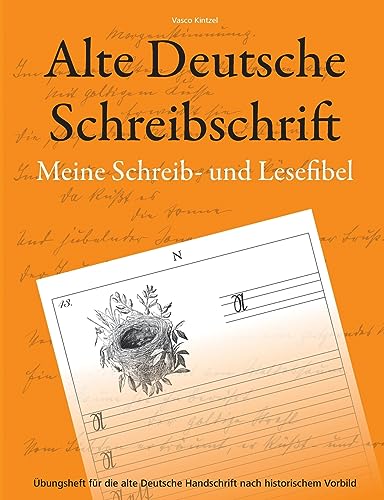 Alte Deutsche Schreibschrift - Meine Schreib- und Lesefibel: Übungsheft für die alte Deutsche Handschrift nach historischem Vorbild Alte Deutsche Schreibschrift - Meine Schreib- und Lesefibel: Übungsheft für die alte Deutsche Handschrift nach historischem Vorbild