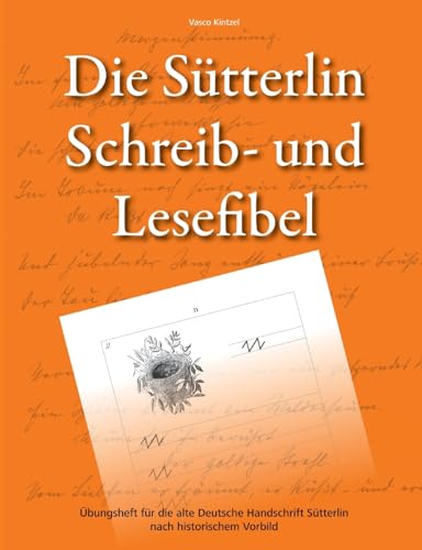 Die Sütterlin Schreib- und Lesefibel - Übungsheft für die alte Deutsche Handschrift nach historischem Vorbild von BoD – Books on Demand