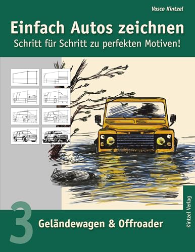 Einfach Autos zeichnen - Schritt für Schritt zu perfekten Motiven!: Band 3: Geländewagen & Offroader Einfach Autos zeichnen - Schritt für Schritt zu perfekten Motiven!: Band 3: Geländewagen & Offroader