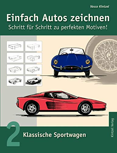 Einfach Autos zeichnen - Schritt für Schritt zu perfekten Motiven! / Klassische Sportwagen: Band 2: Klassische Sportwagen von Books on Demand GmbH