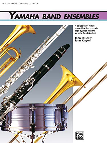 Yamaha Band Ensembles, Bk 3: Trumpet, Baritone T.C.: B Flat Trumpet / Baritone T. C. / Book 3 (Yamaha Band Method)