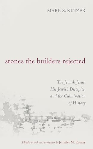 Stones the Builders Rejected: The Jewish Jesus, His Jewish Disciples, and the Culmination of History von Cascade Books